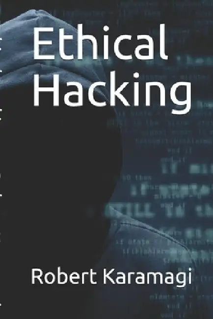 Ethical Hacking by Robert Karamagi
