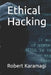 Ethical Hacking by Robert Karamagi