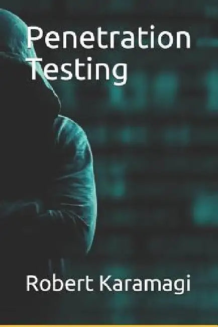 Penetration Testing by Robert Karamagi