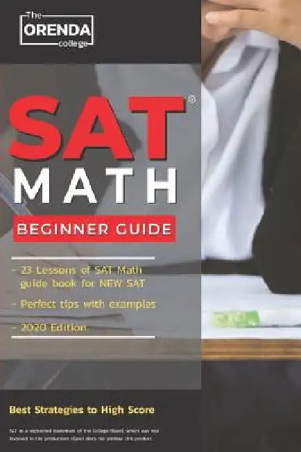 SAT Math: 23 Lessons Beginner Math Guide For New SAT With Perfect Tips with Example by The Orenda College