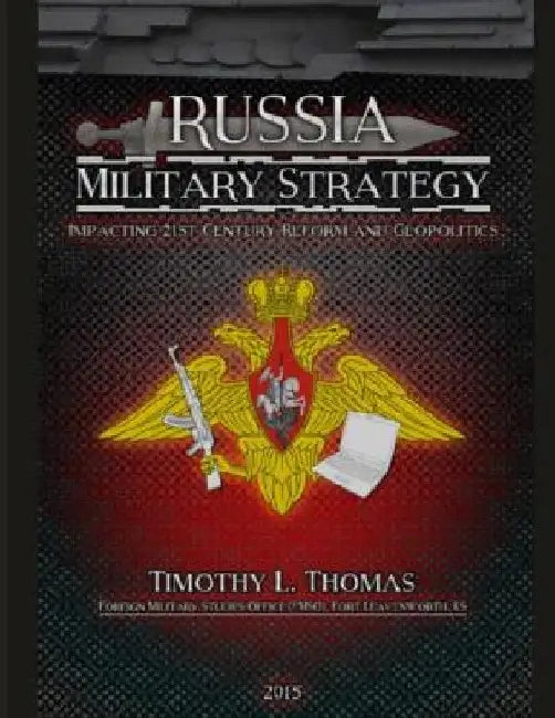 Russia Military Strategy: Impacting 21st Century Reform and Geopolitics by Army Foreign Military Studies Office