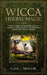 Wicca Herbal Magic: A Practical Beginner's Herbal Guide for Wiccans and Modern Witches, Includes the Must-Have Natural Herbs for Baths, Oi by Gaia J. Mellor