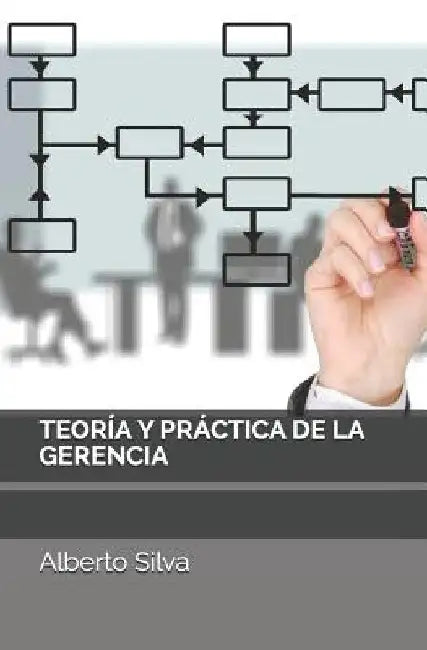 Teoría y Práctica de la Gerencia by Silva, Alberto
