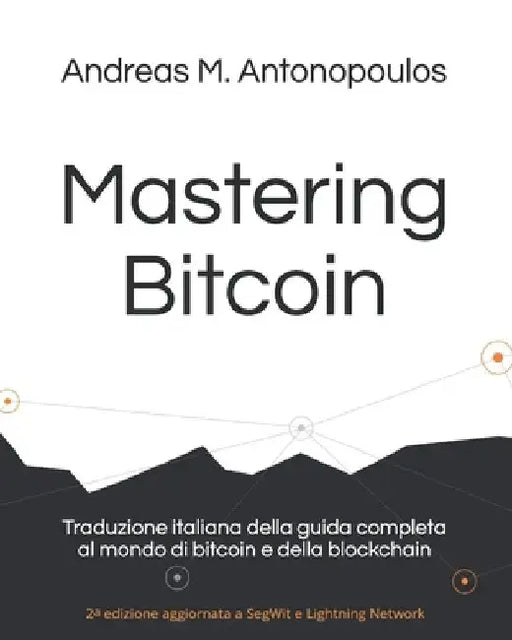 Mastering Bitcoin: Traduzione italiana della guida completa al mondo di bitcoin e della blockchain by Masutti, Riccardo