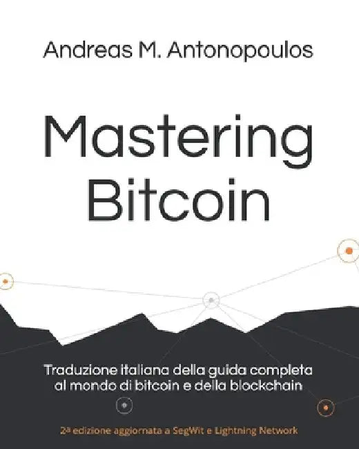 Mastering Bitcoin: Traduzione italiana della guida completa al mondo di bitcoin e della blockchain by Masutti, Riccardo