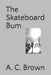 The Skateboard Bum by A. C. Brown