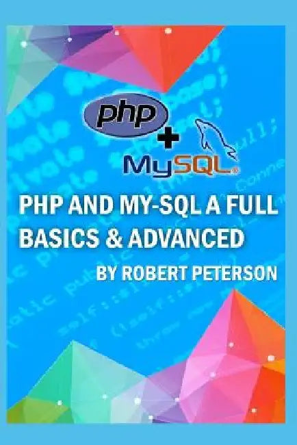 PHP and My-SQL a Full Basics & Advanced by Robert Peterson