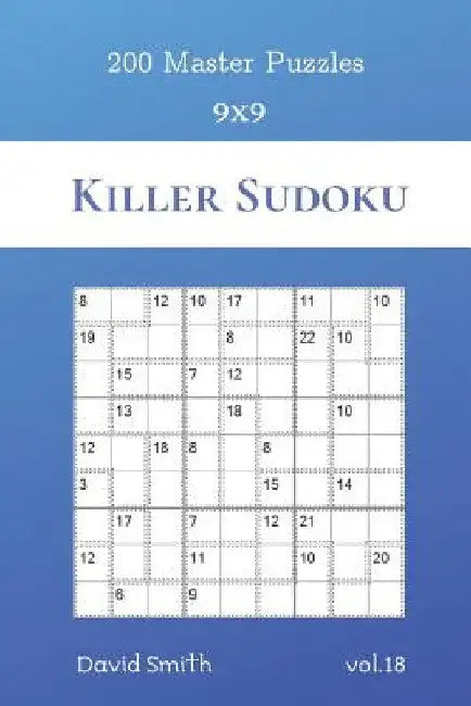 Killer Sudoku - 200 Master Puzzles 9x9 vol.18 by David Smith