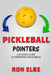 Pickleball Pointers: A Player's Guide to Improving Your Skills by Ronald Elbe