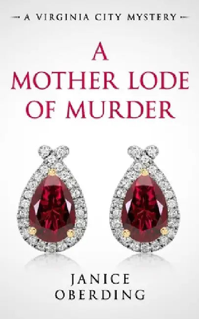 A Mother Lode of Murder: A Virginia City Mystery by Janice Oberding