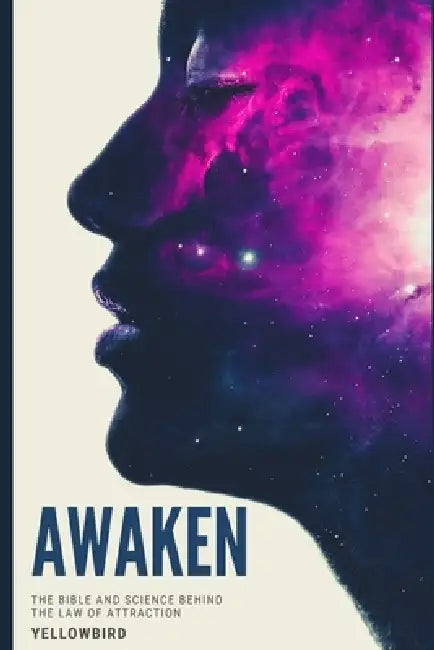 Woke: the Bible and Science Behind the Law of Attraction by Yellowbird S