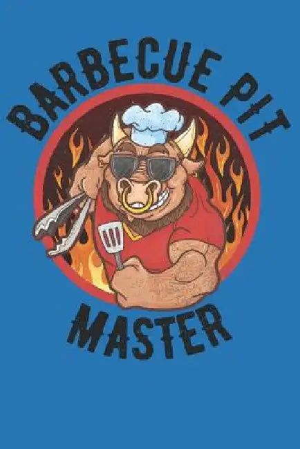 Barbecue Pit Master: Keep your secret smoking and grilling recipes close to the vest by Barbecued to Perfection