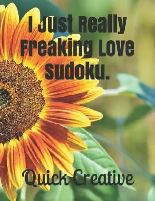 I Just Really Freaking Love Sudoku.: Fun Edition featuring 300 Sudoku Puzzles and Answers by Quick Creative