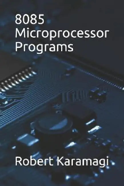 8085 Microprocessor Programs by Robert Karamagi