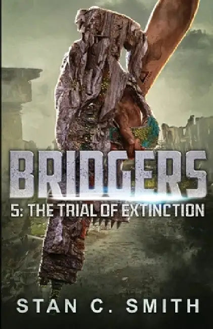 Bridgers 5: The Trial of Extinction by Stan C. Smith