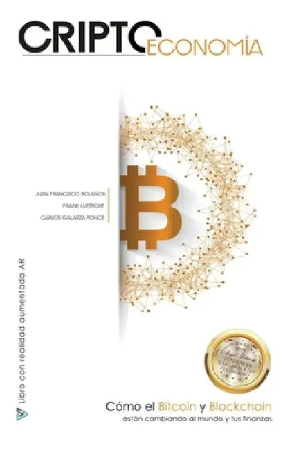 Criptoeconomía: Cómo el Bitcoin y Blockchain están cambiando al mundo y tus finanzas by Bolaños, Juan Francisco