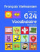 Français Vietnamien Bilingue Mes 624 Vocabulaire Premiers Mots: Francais Vietnamien imagier essentiel dictionnaire ( French Vietnamese flashcards ) by Bourgeois, Nathan