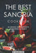 The Best Sangria Cookbook: 40 Drinks and Desserts Honoring Sangria by Valeria Ray