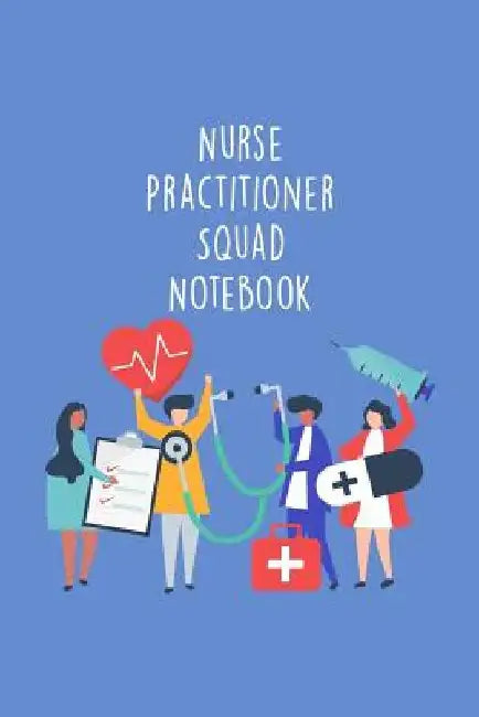 Nurse Practitioner Squad Notebook: Funny Nursing Theme Notebook - Includes: Quotes From My Patients and Coloring Section - Graduation And Appreciation by Julia L. Destephen