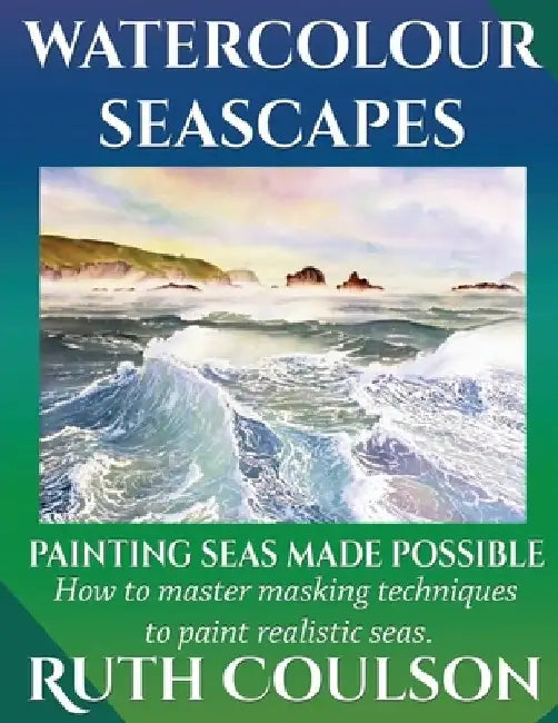 Watercolour Seascapes: Painting seas made possible. by Ruth Coulson