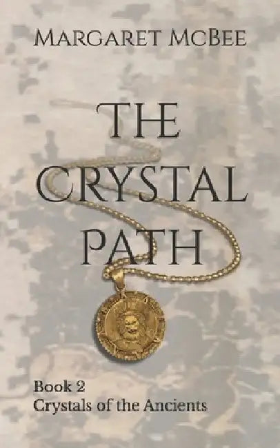 The Crystal Path: Book 2 Crystals of the Ancients by Margaret McBee