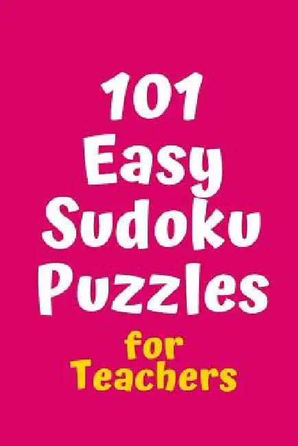 101 Easy Sudoku Puzzles for Teachers by Central Puzzle Agency