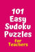 101 Easy Sudoku Puzzles for Teachers by Central Puzzle Agency
