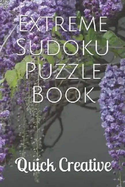 Extreme Sudoku Puzzle Book: Floral 16 x 16 Mega Sudoku featuring 50 HARD Sudoku Puzzles and Answers by Quick Creative