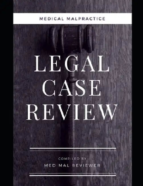 Medical Malpractice: Legal Case Review: Compiled by Med Mal Reviewer by Med Mal Reviewer