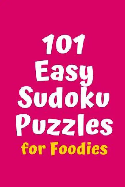 101 Easy Sudoku Puzzles for Foodies by Central Puzzle Agency