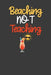 Beaching Not Teaching: Summer Vibes Vacation School Break Gift by Frozen Cactus Designs