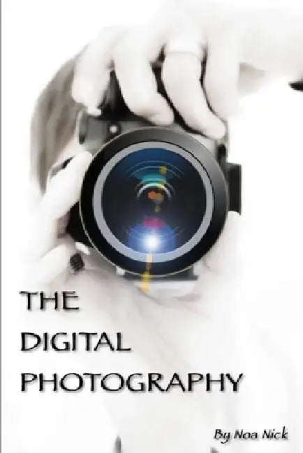 The Digital Photography by Noa Nick