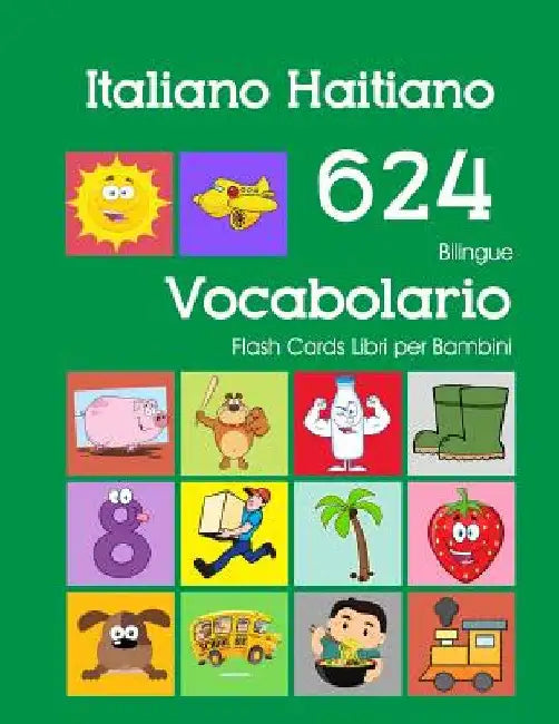 Italiano Haitiano 624 Bilingue Vocabolario Flash Cards Libri per Bambini: Italian Haitian Creole dizionario flashcards elementerre bambino by Zingarelli, Violetta