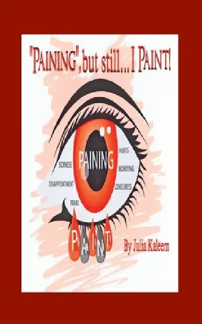Paining, But Still I Paint: Pray And Ignore Negative Thoughts (P.A.I.N.T.) by Julia Kaleem