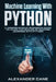 Machine Learning with Python: A Comprehensive Beginners Guide to Learn the Realms of Machine Learning with Python by Alexander Cane
