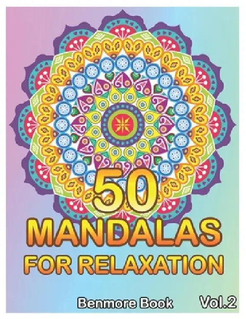 50 Mandalas For Relaxation: Big Mandala Coloring Book for Adults 50 Images Stress Management Coloring Book For Relaxation, Meditation, Happiness a by Benmore Book