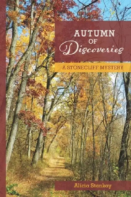 Autumn of Discoveries: A Stonecliff Mystery by Alicia Stankay