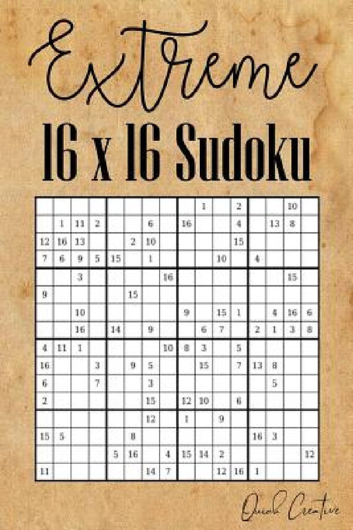 Extreme 16 x 16 Sudoku: Mega Sudoku featuring 55 HARD Sudoku Puzzles and Solutions by Quick Creative