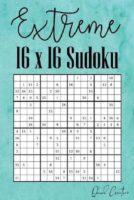 Extreme 16 x 16 Sudoku: Hard 16 x 16 Sudoku featuring 55 HARD Sudoku Puzzles and Answers Teal Cover by Quick Creative