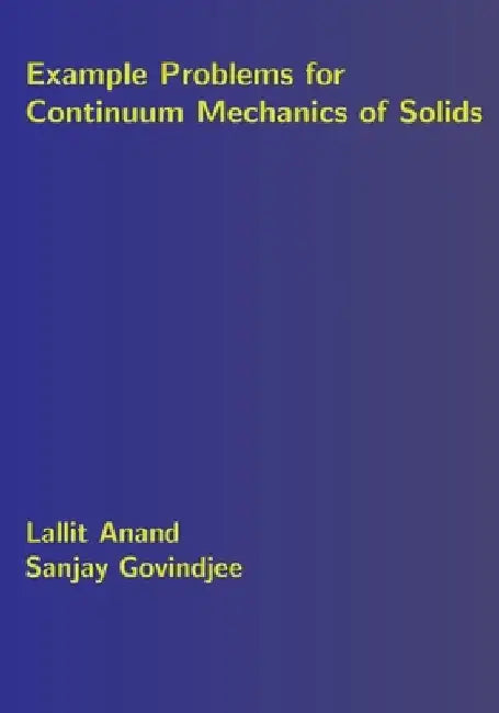 Example Problems for Continuum Mechanics of Solids by Sanjay Govindjee