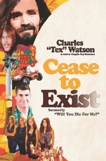 Cease To Exist: The firsthand account of the journey to becoming a killer for Charles Manson by Chaplin Ray Hoekstra
