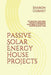 Passive Solar Energy House Projects: DIY Solar Oven, Solar Water Distillation, Passive Solar Home Design, & No HVAC Air Conditioning Earth Tubes by Sharon Cornet
