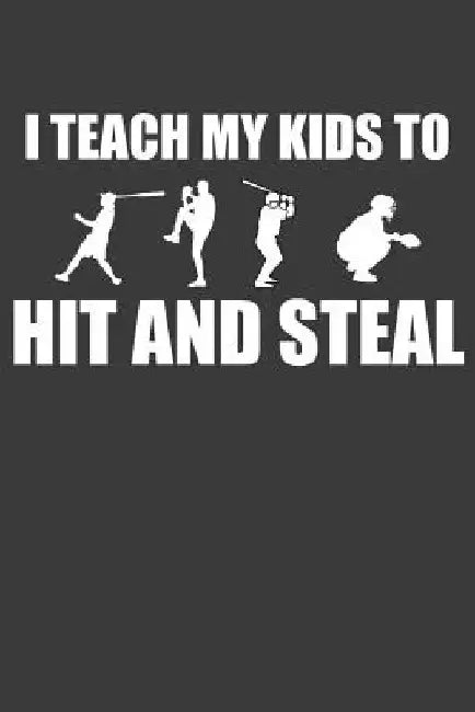 I Teach My Kids To Hit and Steal: Baseball and Softball Coach Gift by Frozen Cactus Designs
