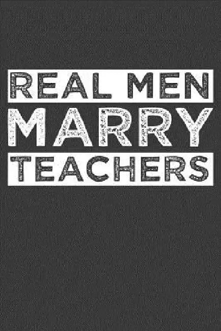 Real Men Marry Teachers: Funny Schoolteacher Gift by Frozen Cactus Designs
