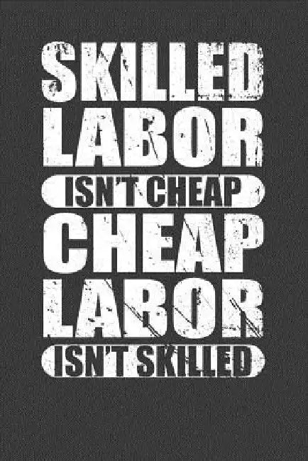 Skilled Labor Isn't Cheap Cheap Labor Isn't Skilled: Union Worker Tradesman Gift by Frozen Cactus Designs