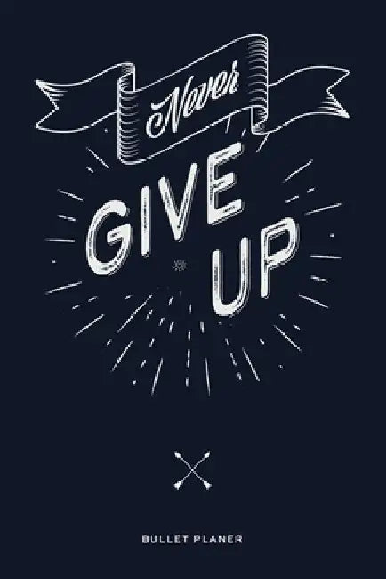 Never give up: Ein Bullet Planer mit Punktraster für Ordnung und kreative Planung by Rede Quotes
