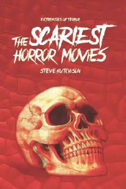 The Scariest Horror Movies by Steve Hutchison