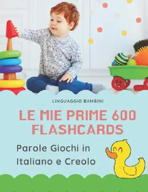 Le mie Prime 600 Flashcards Parole Giochi in Italiano e Creolo: Dizionario illustrato bilingue carte montessori per espandere il vocabolario di base a by Bambini, Linguaggio