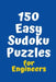 150 Easy Sudoku Puzzles for Engineers by Central Puzzle Agency