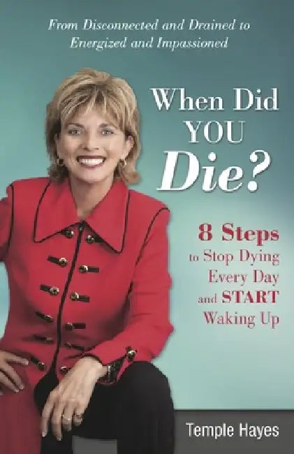 When Did You Die?: 8 Steps to Stop Dying Every Day and Start Waking Up by Temple Hayes